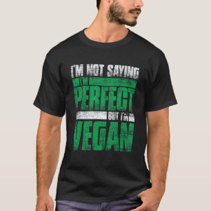 Ik zeg niet dat ik perfect ben maar ik ben veganis t-shirt