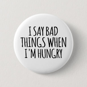 Ik zeg slechte dingen als ik honger heb ronde button 5,7 cm
