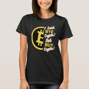 Ik zei Bye Crypto niet kopen Crypto Bitcoin BTC 1 T-shirt