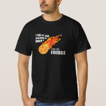 Ik zei dat ik Fireball uitgooi