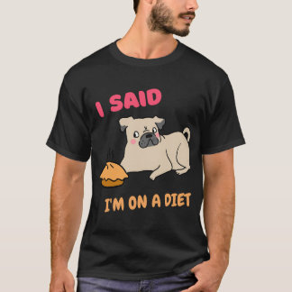 Ik zei dat ik op dieet ben, schattige pug op dieet t-shirt