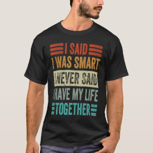Ik zei dat ik slim was... ik zei nooit dat ik mijn t-shirt