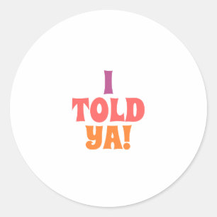 Ik zei het je quote tas ronde sticker
