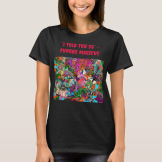 “Ik zei het je toch” – Fungus Magicus T-shirt