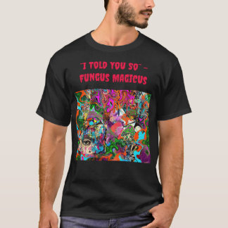 “Ik zei het je toch” – Fungus Magicus T-shirt