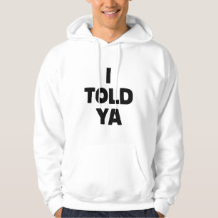 Ik zei het toch Grappige Zeggende Meme Sarcastisch Hoodie
