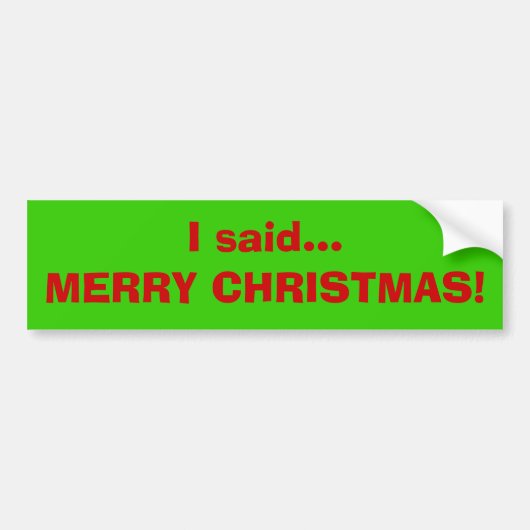 Ik zei... MERRY CHRISTMAS. Bumpersticker (Voorkant)