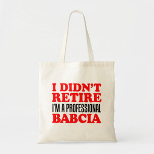 Ik zei niet dat ik professioneel Babcia Tas ben