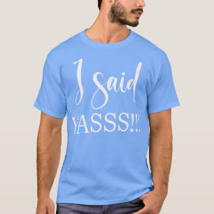 Ik zei Yasss Nieuwe Bruid Bachelorette Feest Huwel T-shirt
