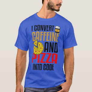 Ik zet cafeïne en Pizza om in code Pizza Lover T-shirt