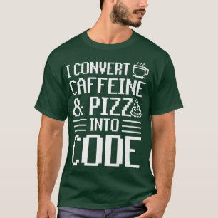 Ik zet cafeïne en Pizza om in code Pizza Lover T-shirt