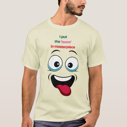Ik zet de 'Tease' in Masterpiece Funny Face T-shir T-shirt (Voorkant)