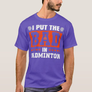 Ik zet het slechte in Badminton Funny Retro Des T-shirt