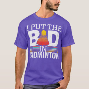 Ik zet het slechte in Badminton T-shirt