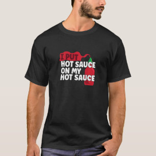 Ik zet Hot Chili Sauce op mijn sauce Funny Pepper  T-shirt