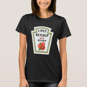 Ik zet ketchup op mijn ketchup grappige ketchup li t-shirt