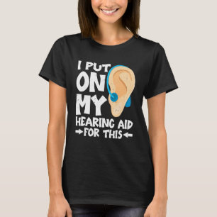 Ik Zet Mijn Hoorapparaat Op Hiervoor T-shirt