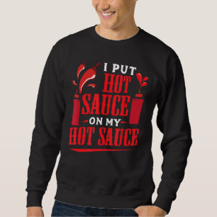 Ik zet warme saus op m'n warme sauce Pepper Eat F Trui