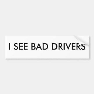 IK ZIE BAD DRIVERS Bumpersticker