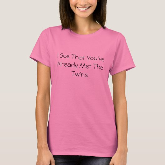 Ik zie dat je al de tweeling hebt ontmoet t-shirt (Voorkant)