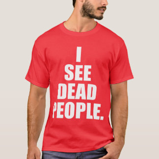 Ik zie dode mensen Een memorablerivia-spreuk Quote T-shirt
