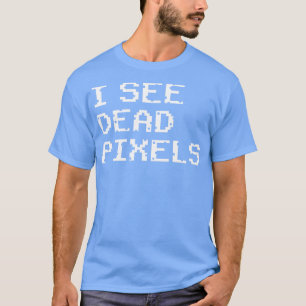 Ik zie dode pixels t-shirt