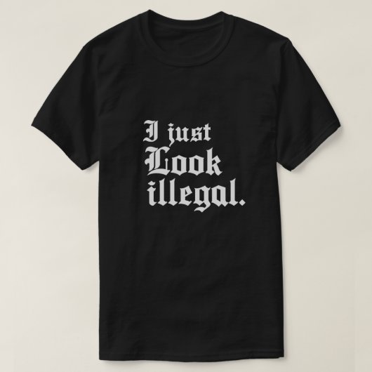 Ik zie er gewoon illegaal uit t-shirt (Design voorkant)