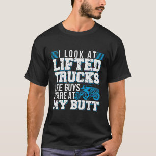 Ik zie eruit als getilde vrachtwagens die naar mij t-shirt