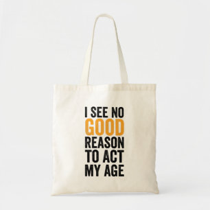 Ik Zie Geen Goede Reden Om Mijn Leeftijd Te Laten Tote Bag