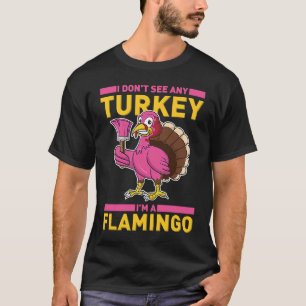 Ik zie geen Turkije dat ik een Flamingo Thanksgivi T-shirt