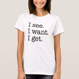 Ik zie het. Ik wil. Ik snap het. T-shirt