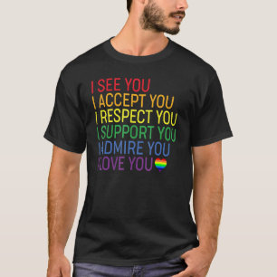 Ik zie Respect Support Admire Love You Lgbtq accep T-shirt