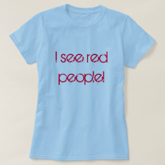 Ik zie rode mensen! t-shirt