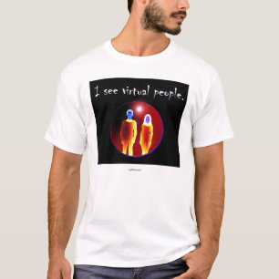 Ik zie virtuele mensen. t-shirt