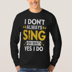 Ik zing niet altijd Oh wacht, ja ik doe het Grappi T-shirt