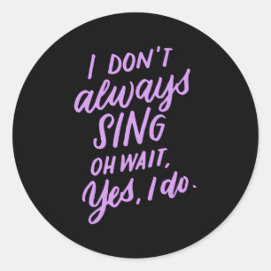 Ik zing niet altijd oh wacht ja ik doe muzikale th ronde sticker