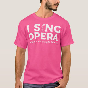 Ik zing Opera, wat is jouw speciale kracht muzikan T-shirt