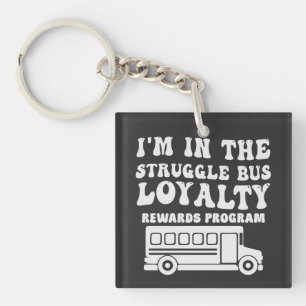 Ik zit in het Struggle Bus Loyalty Rewards program Sleutelhanger