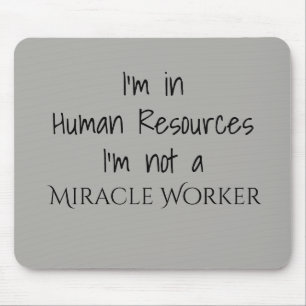Ik zit in Human Resources Ik ben geen wonderdoener Muismat