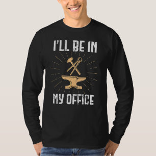 Ik zit in mijn Kantoor smid Farrier Metalwork T-shirt