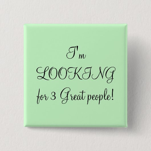 Ik zoek drie geweldige mensen. vierkante button 5,1 cm (Voorkant)