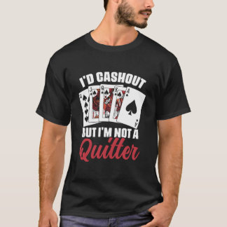 Ik zou cashen maar ik ben geen opgever casino poke t-shirt