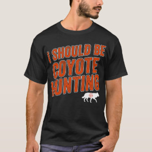 Ik zou Coyote Hunter moeten zijn T-shirt