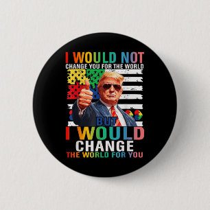 Ik zou de wereld veranderen voor jou Trump USA Aut Ronde Button 5,7 Cm