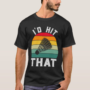 Ik zou die rare  badminton raken t-shirt