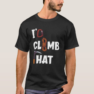 Ik zou die rotsklimming beklimmen t-shirt