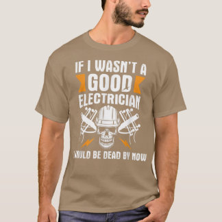 Ik zou dood zijn door nu elektrische bedrading t-shirt