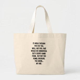 Ik zou door vuur voor je lopen grote tote bag