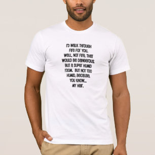 Ik zou door vuur voor je lopen t-shirt