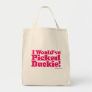 Ik zou Duckie hebben geplukt. Tote Bag